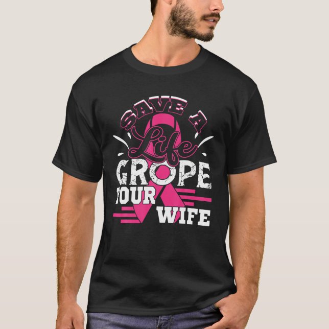 Spara Life Grope din fru bröstcancer Make T Shirt (Framsida)