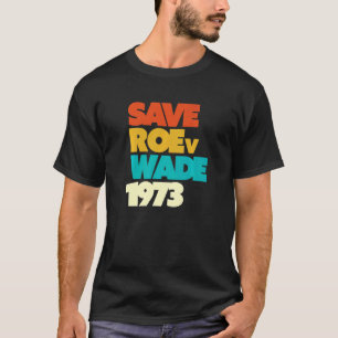 Spara Roe V Wade Pro Choice Defend skyddar feminis T Shirt