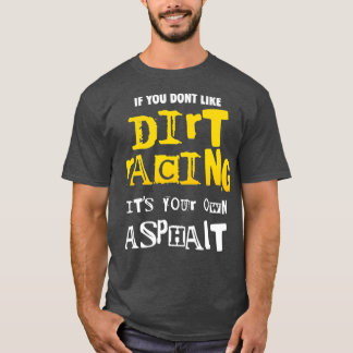 Spåra Tävla om du inte tycker om Dirt T Shirt
