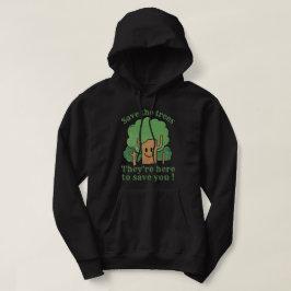 SPARA TRÄD, DE ÄR HÄR TILL SPARAN DIG HOODIE