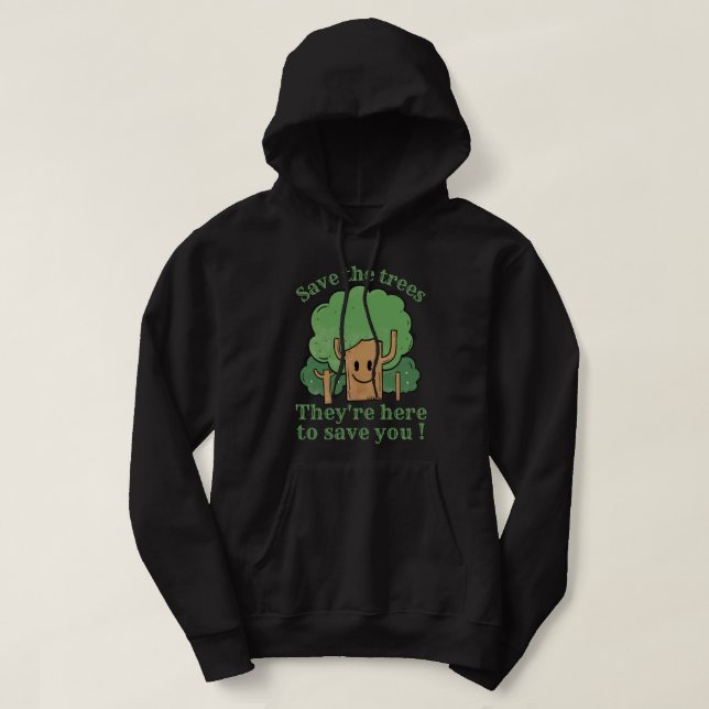 SPARA TRÄD, DE ÄR HÄR TILL SPARAN DIG HOODIE (Design framsida)