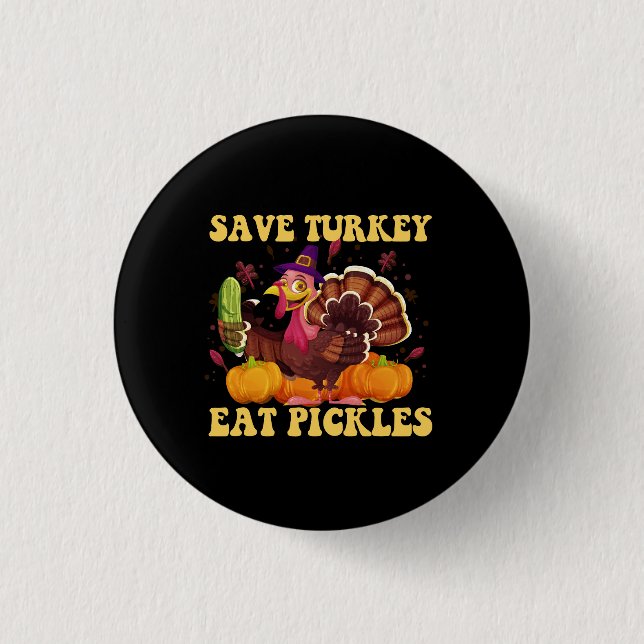Spara Turkey Eat Pickles Funny Thankgiving Gift Knapp (Framsida)