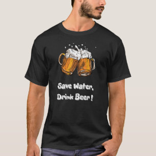 Spara Vatten, dricka öl! T Shirt