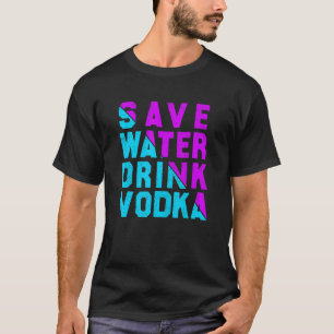 Spara vatten dricker vodka som dricker vodka t shirt