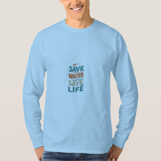 Spara Vatten, Spara Life T Shirt