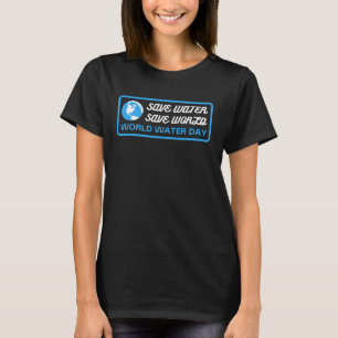 Spara Vatten Spara World Vatten Day T Shirt