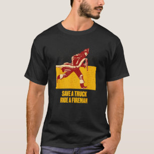Spara vid Lastbil Ride a Fireman Firefighter Humor T Shirt