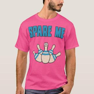 Spare Me Bowling Pin Funny Sarcastic T Shirt