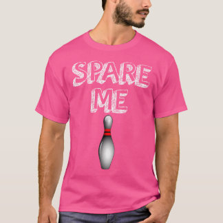 Spare mig Funny Bowling Älskare T Shirt