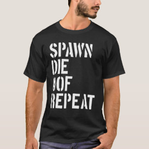 Spawn Die of Repeat Gamer Video Game Noob T Shirt