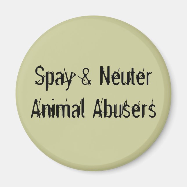Spay & Neuter Animal Abusers Magnet (Framsidan)