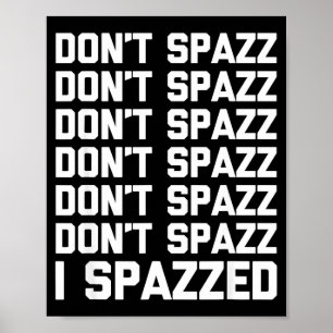 Spaz inte (jag Spazzade) - Roligt talesätt Sarcast Poster