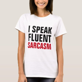 Speak Fluent Sarcasm T-shirt