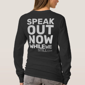 Speak Out Now While We Still Can Protest Statement T Shirt