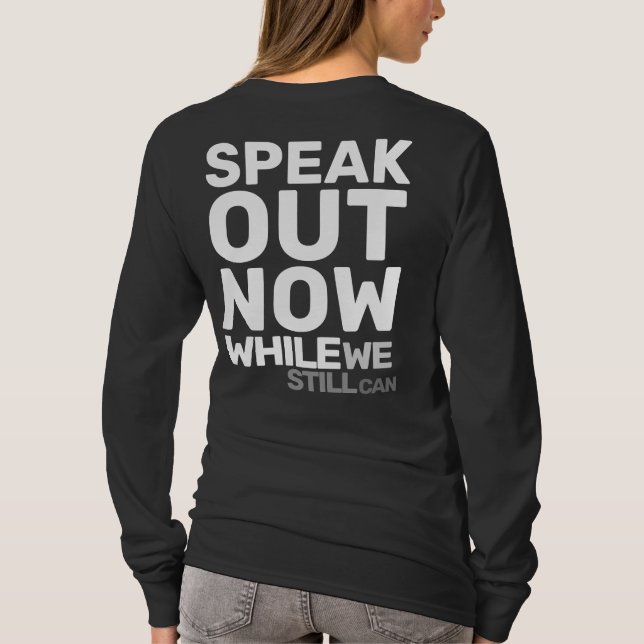 Speak Out Now While We Still Can Protest Statement T Shirt (Baksida)