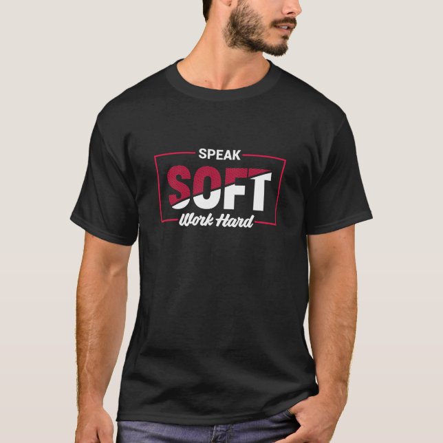 Speak Soft Work Hard Motivational Quote T Shirt (Framsida)