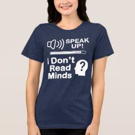 Speak Up – I Don’t Read Minds Funny Communication T Shirt