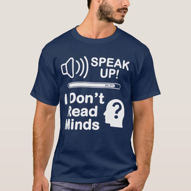 Speak Up – I Don’t Read Minds Funny Communication  T Shirt (Framsida)