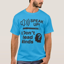Speak Up – I Don’t Read Minds Funny Communication T Shirt