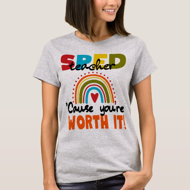 Special Edu SPED Teacher Cause You’re Worth It T Shirt (Framsida)