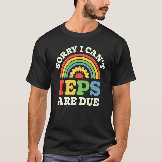 SPED Teacher IEP Sorry I Can't Special Education S T Shirt (Framsida)