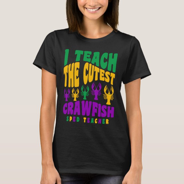 Sped Teacher Mardi Gras I Teach Cutest Crawfis T Shirt (Framsida)