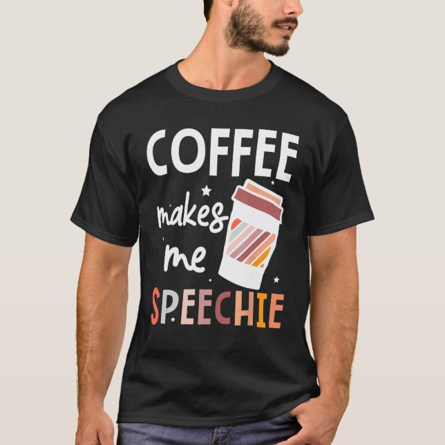 Speech Language Pathologist Coffee Makes Me Speech T Shirt (Framsida)
