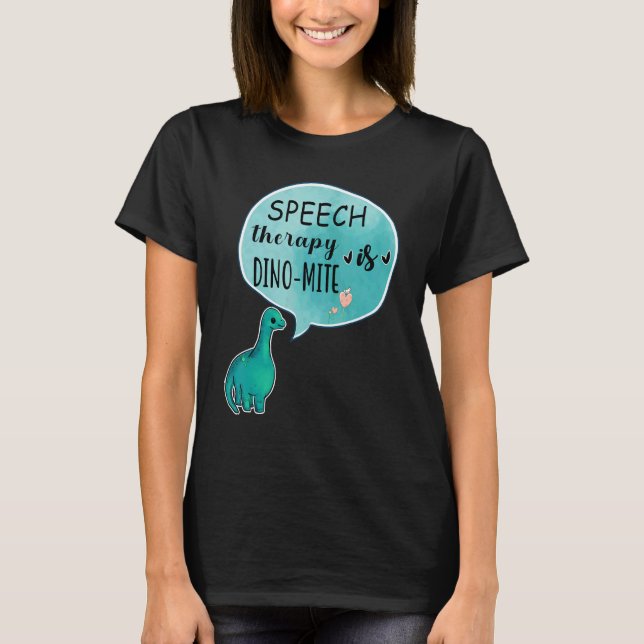 Speech Therapy Is Dino Mite Speech Language Pathol T Shirt (Framsida)