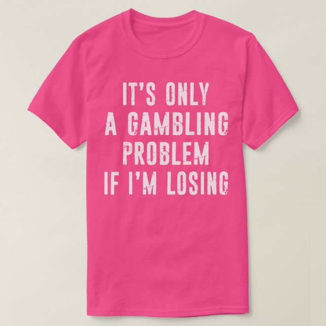 Spel problem - lustigt Spelare Casino Älskare Dist T Shirt (Design framsida)