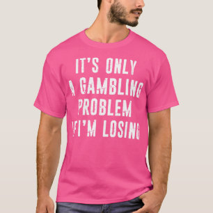 Spel problem - lustigt Spelare Casino Älskare Dist T Shirt