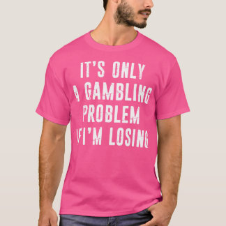 Spel problem - lustigt Spelare Casino Älskare Dist T Shirt