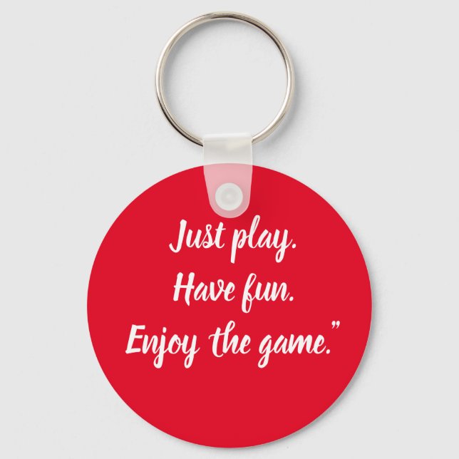 Spela bara. Ha roligt. Njut av spelet." Nyckelring (Framsida)