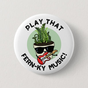 Spela den där Fern-ky Music Funny Plant Pun Knapp