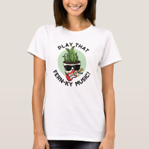 Spela den där Fern-ky Music Funny Plant Pun T Shirt