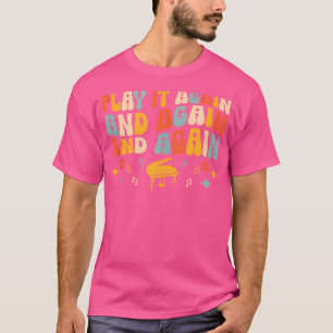 Spela Det Igen Och Igen Pianist Piano Pianister T Shirt