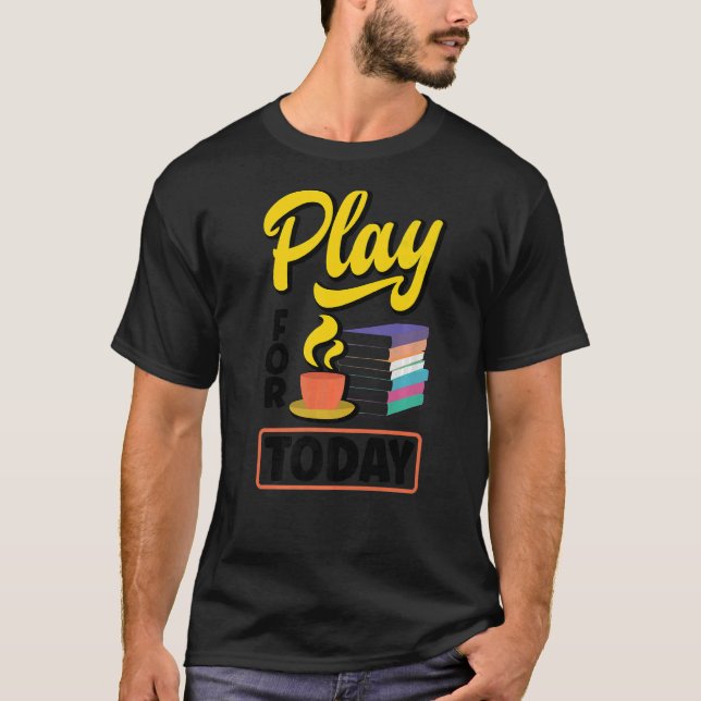 Spela för idag Tea Drinking Tea Tea Brewing Kopp O T Shirt (Framsida)