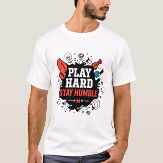 Spela hårt, håll dig ödmjuk t shirt