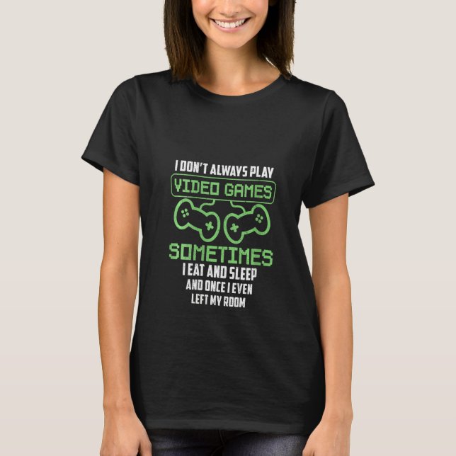 Spela inte alltid videospel för kvinnor t shirt (Framsida)