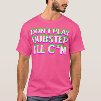 Spela inte Dubstep Edm Music Dj Rave Techno Party T Shirt