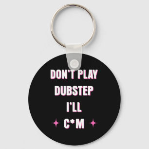 Spela inte dubstep så ska jag  nyckelring