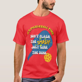 SPELA INTE FÖR MYCKET SMASH SÄNK DINK Pickleball T Shirt