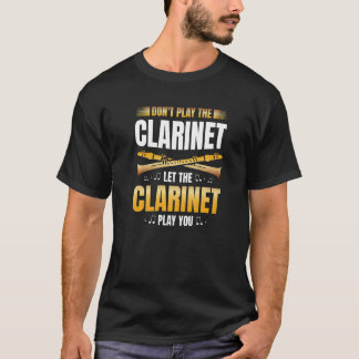 Spela inte klarinettet, låt Clarinet spela upp dig T Shirt