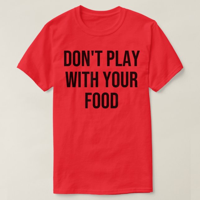 Spela inte med din mat513 t shirt (Design framsida)