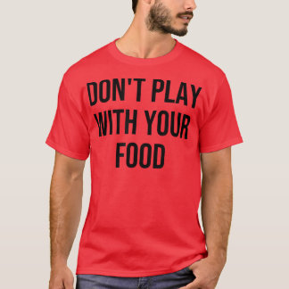 Spela inte med din mat513 t shirt