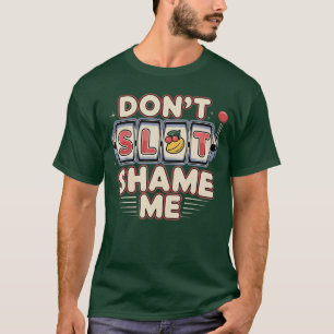 Spela inte skam mig casino slot maskin vinst famil t shirt