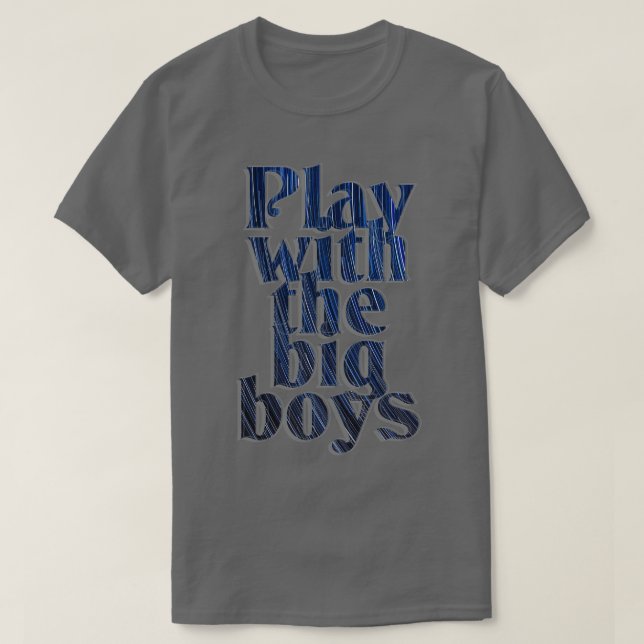 Spela med de stora pojkarna t shirt (Design framsida)