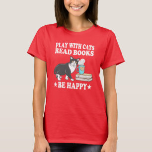 Spela med katter och läs Bokar ska vara Lycklig T Shirt