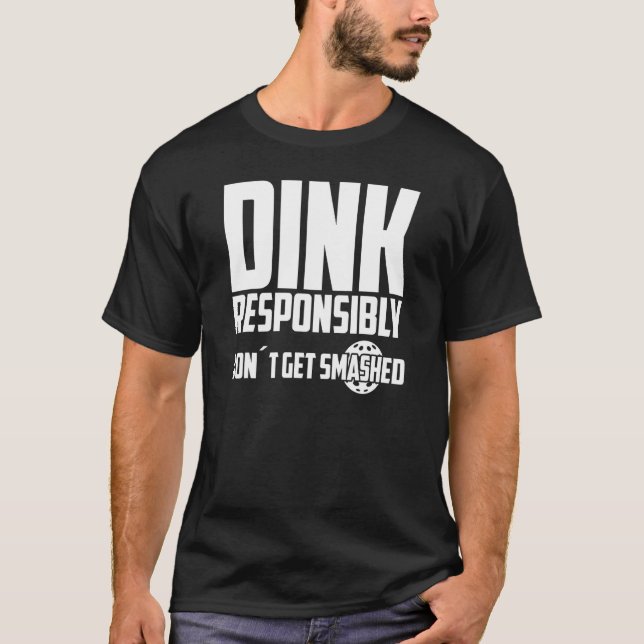 Spela Pickleball Dink Ansvarsfullt Få Inte Smashad T Shirt (Framsida)