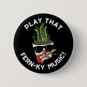 Spela upp Fern-ky Music Funny Plant Pun Mörk BG Knapp