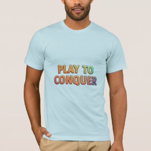 Spela upp på erövra - Motiverande spel T-Shirt